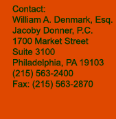 Contact William Denmark, Esq., 1700 Market Street, Suite 3100, Philadelphia, PA  19103, 215-563-2400, fax 215-563-2870
